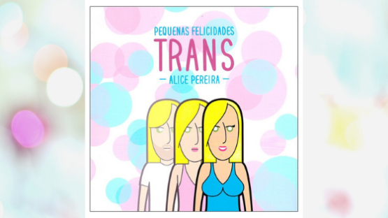HQ Pequenas Felicidades Trans – Alice Pereira