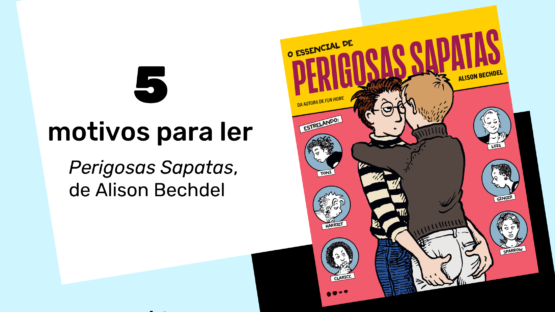 5 Motivos para ler Perigosas Sapatas de Alison Bechdel – Mina de HQ
