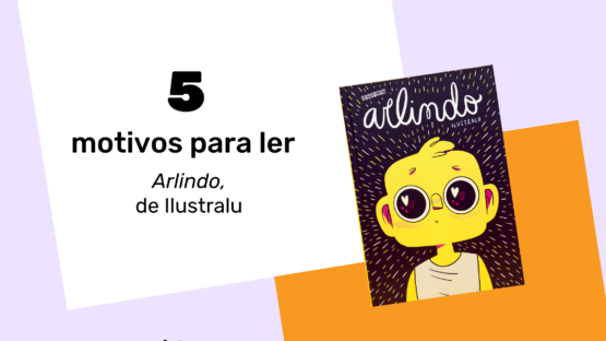 5 Motivos para ler Arlindo de Ilustralu – Mina de HQ