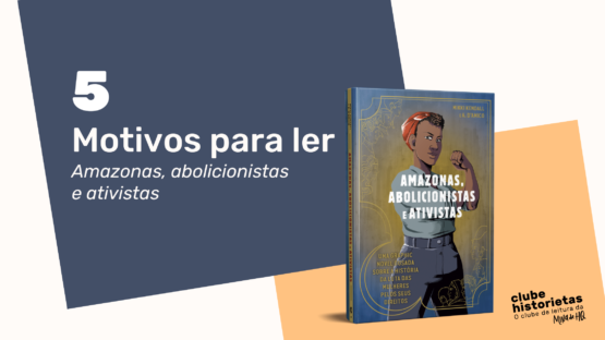 5 Motivos para ler Amazonas, Abolicionistas e ativistas – Mina de HQ